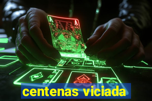 centenas viciada